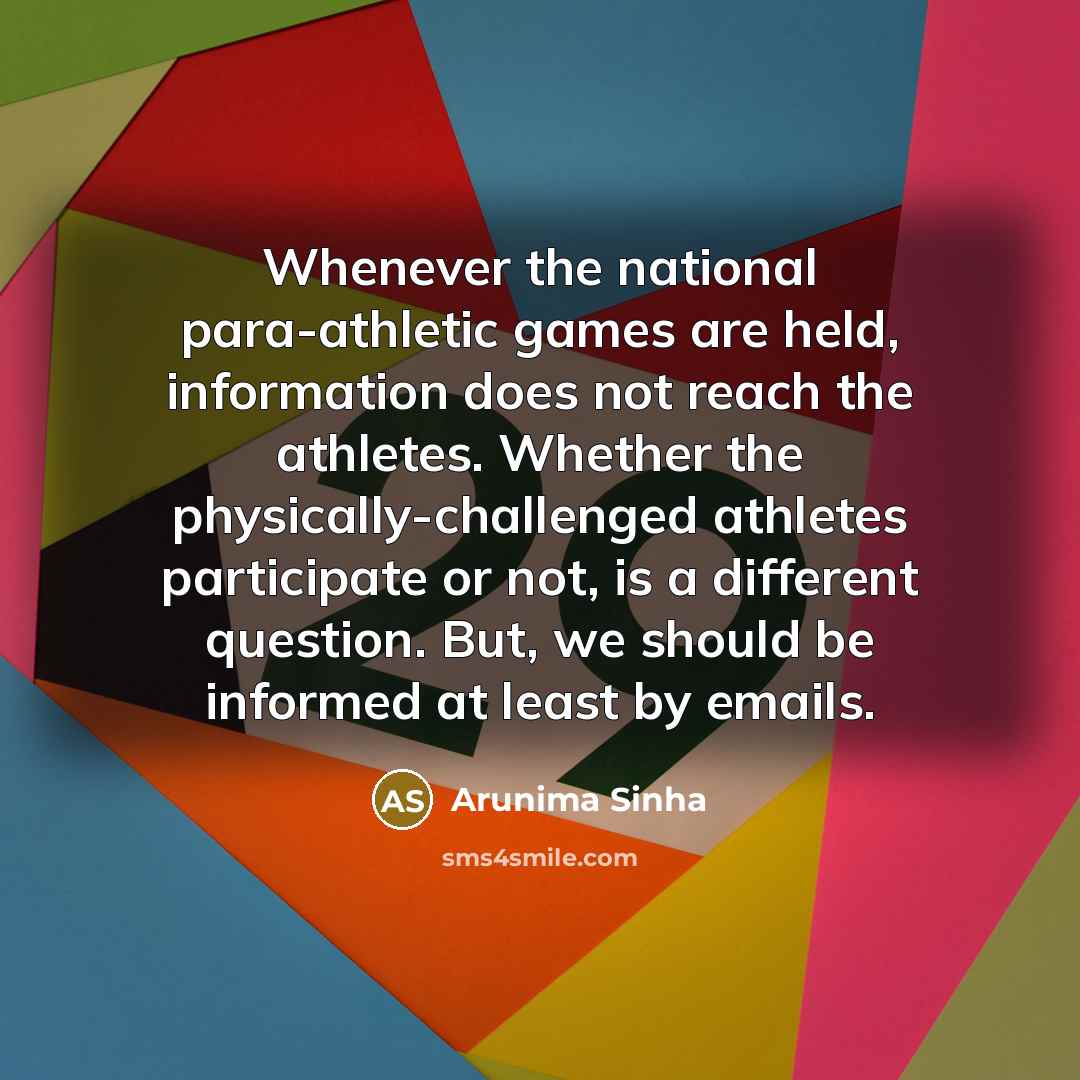“Whenever the national para-athletic games are held, information does not…” quote by Arunima Sinha