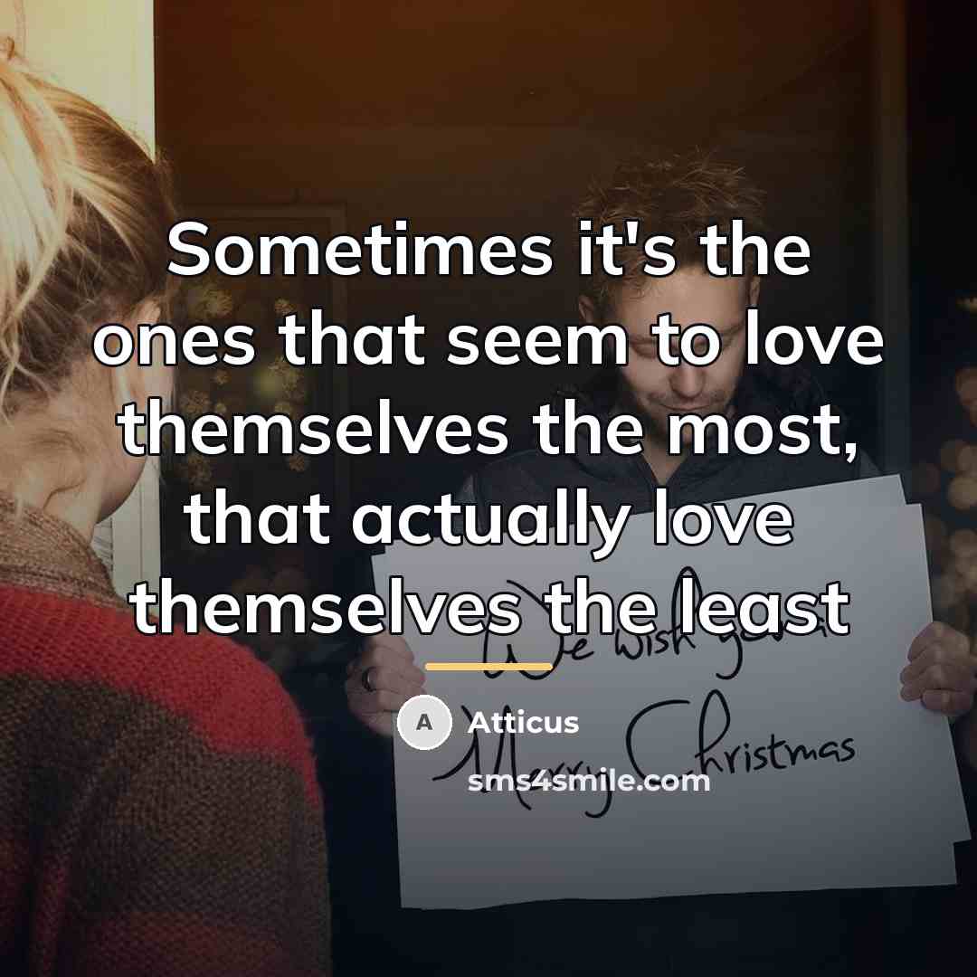 “Sometimes it's the ones that seem to love themselves the…” quote by Atticus