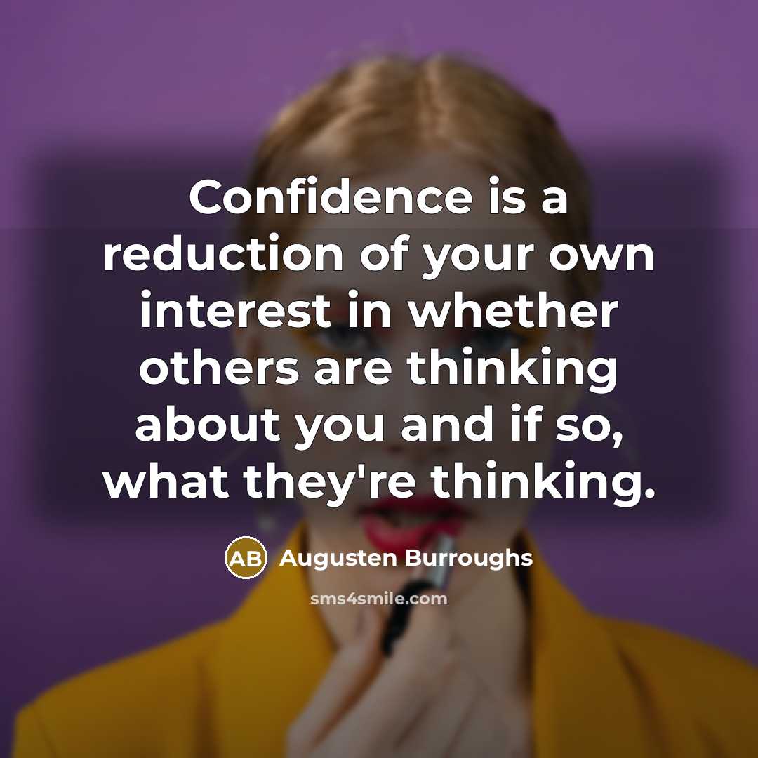“Confidence is a reduction of your own interest in whether…” quote by Augusten Burroughs