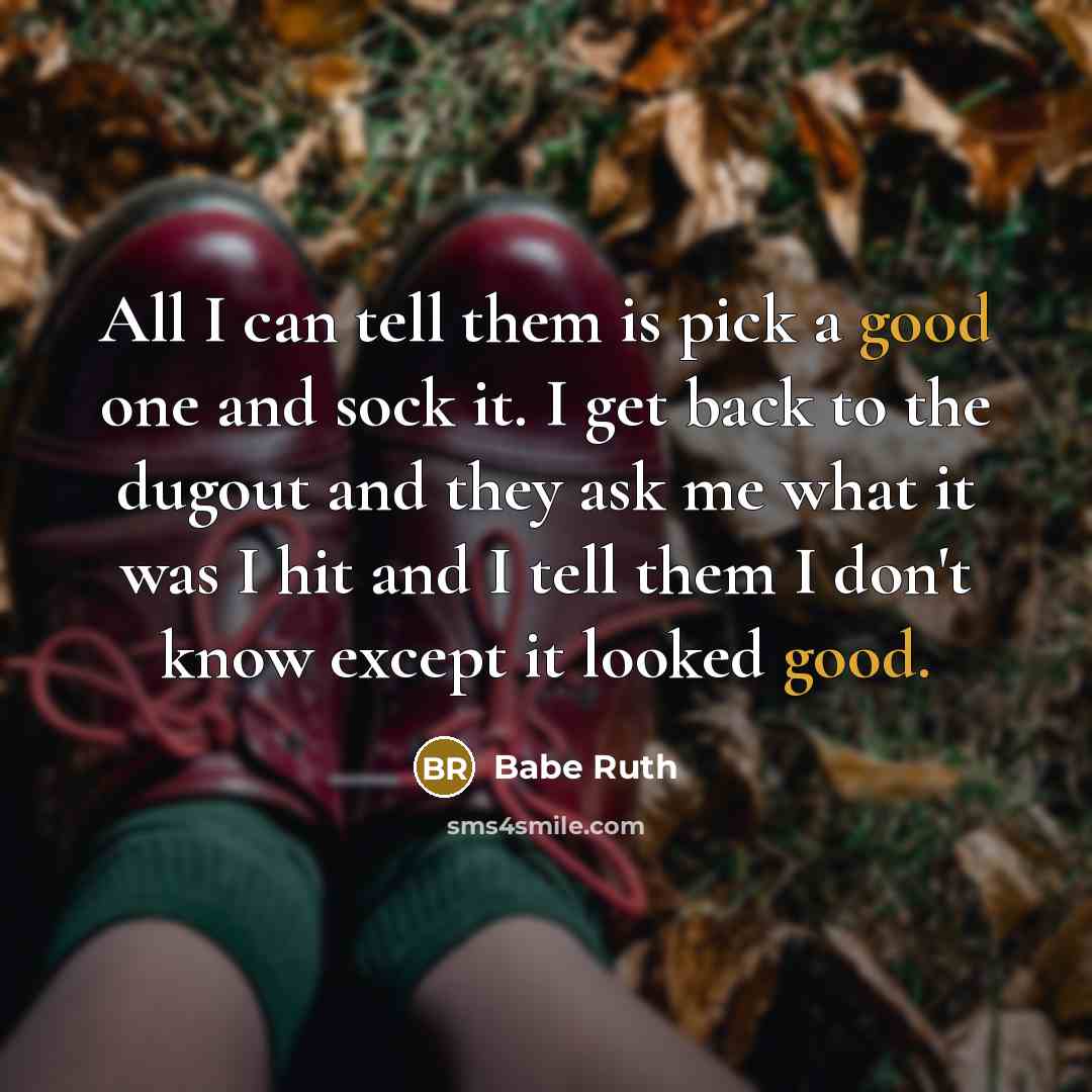 “All I can tell them is pick a good one…” quote by Babe Ruth
