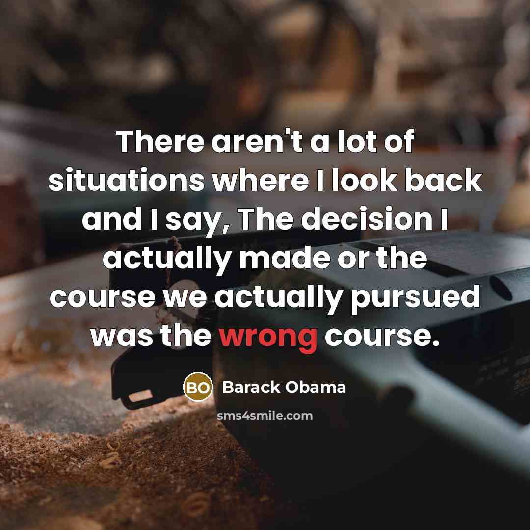“There aren't a lot of situations where I look back…” quote by Barack Obama