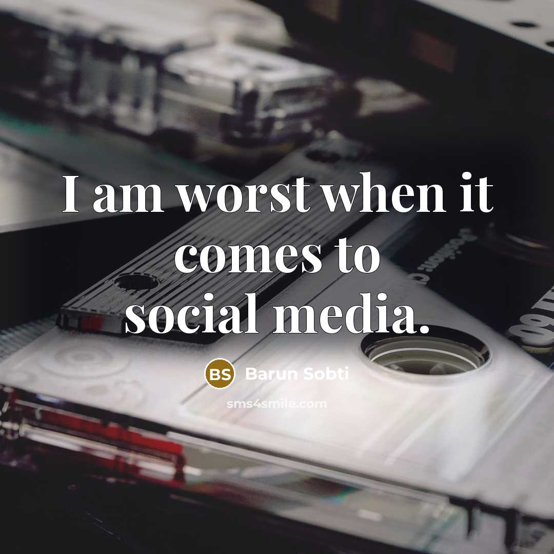 “I am worst when it comes to social media.…” quote by Barun Sobti