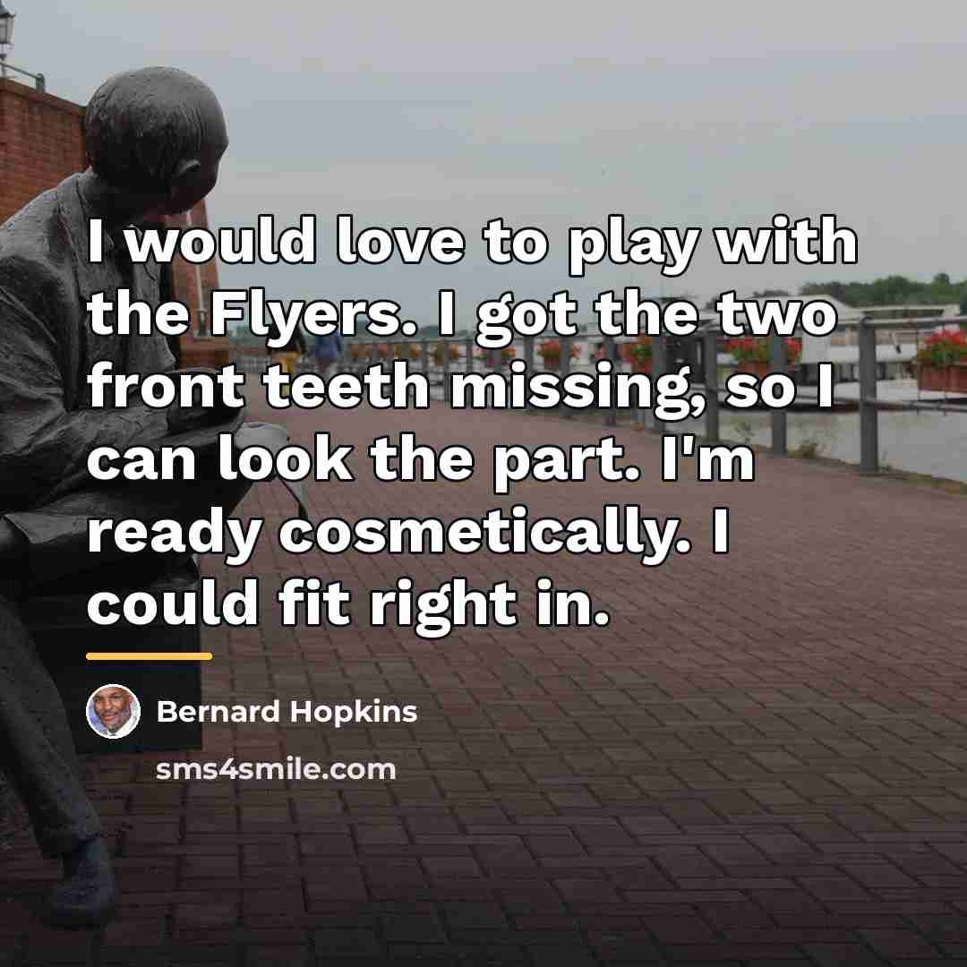 “I would love to play with the Flyers. I got…” quote by Bernard Hopkins