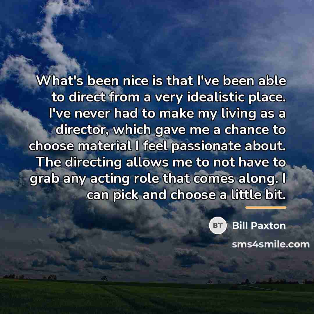 “What's been nice is that I've been able to direct…” quote by Bill Paxton