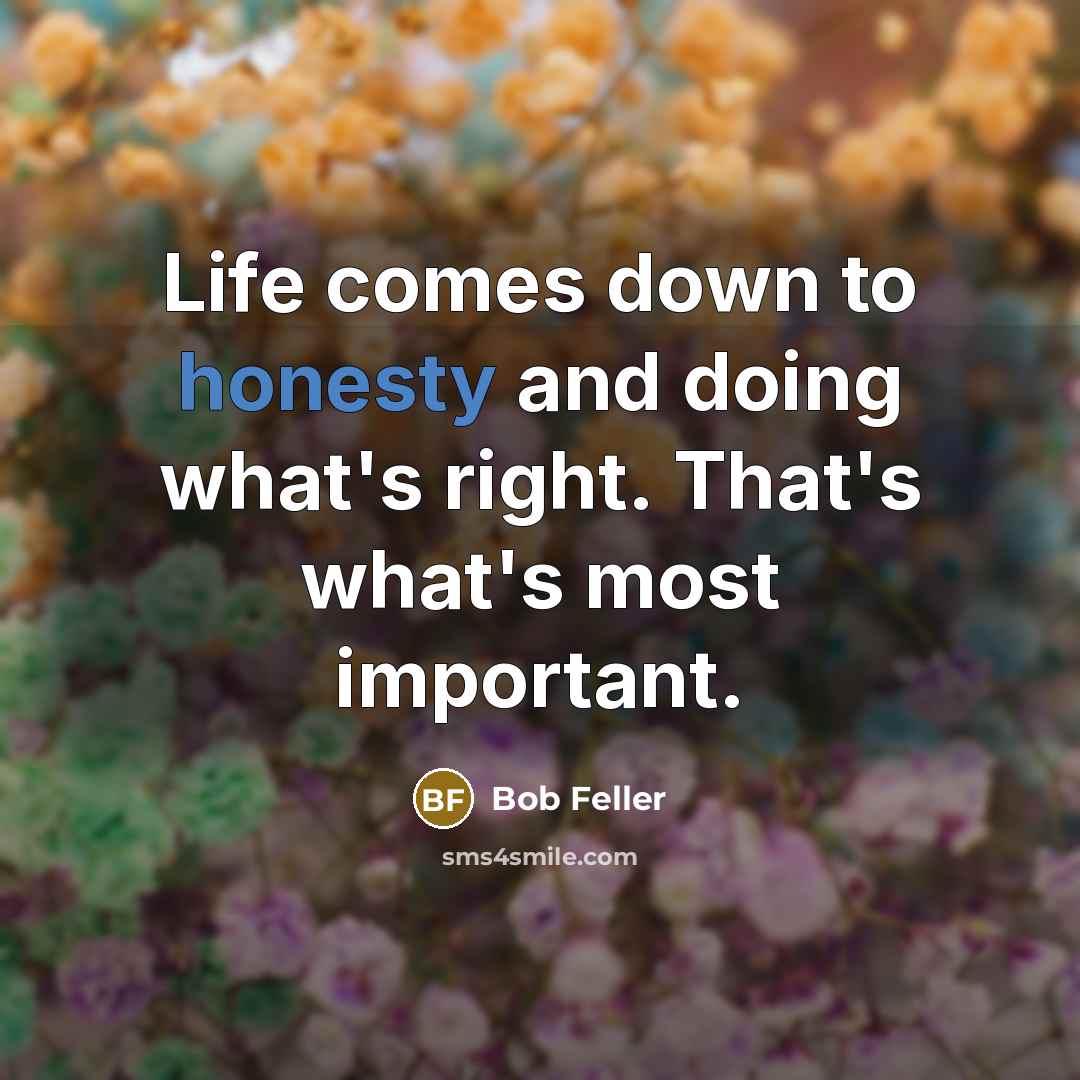 “Life comes down to honesty and doing what's right. That's…” quote by Bob Feller