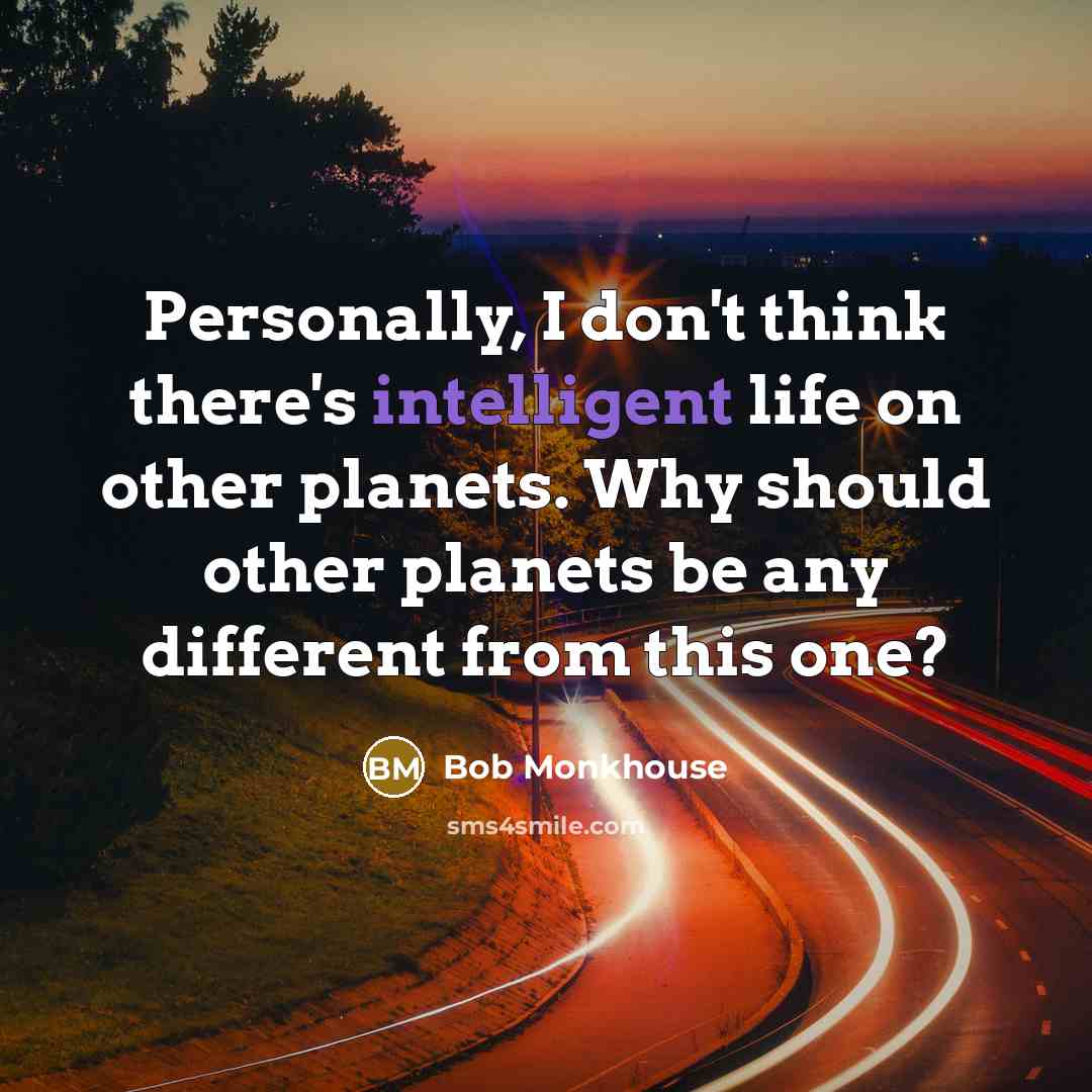 “Personally, I don't think there's intelligent life on other planets.…” quote by Bob Monkhouse
