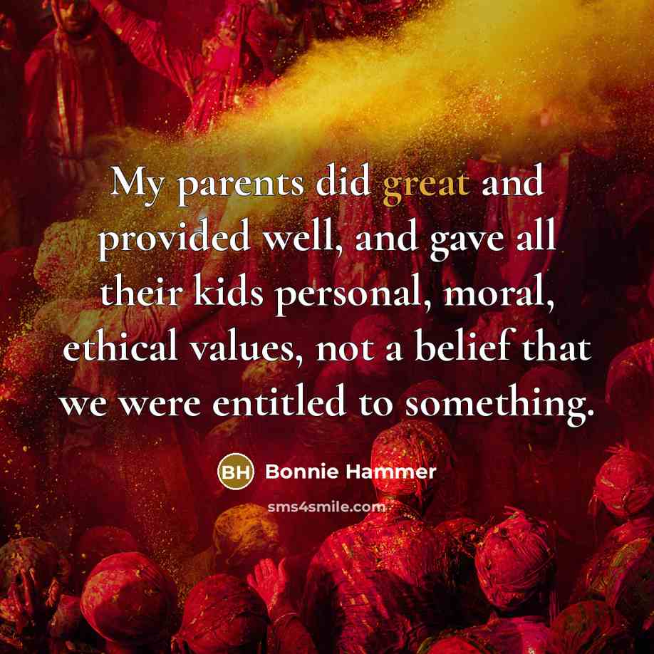 “My parents did great and provided well, and gave all…” quote by Bonnie Hammer