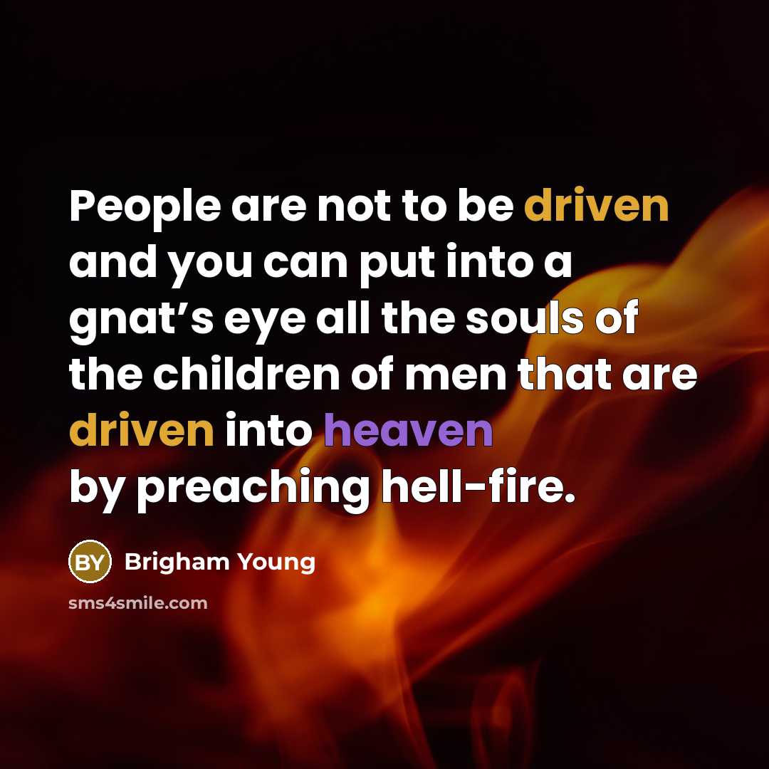 “People are not to be driven and you can put…” quote by Brigham Young