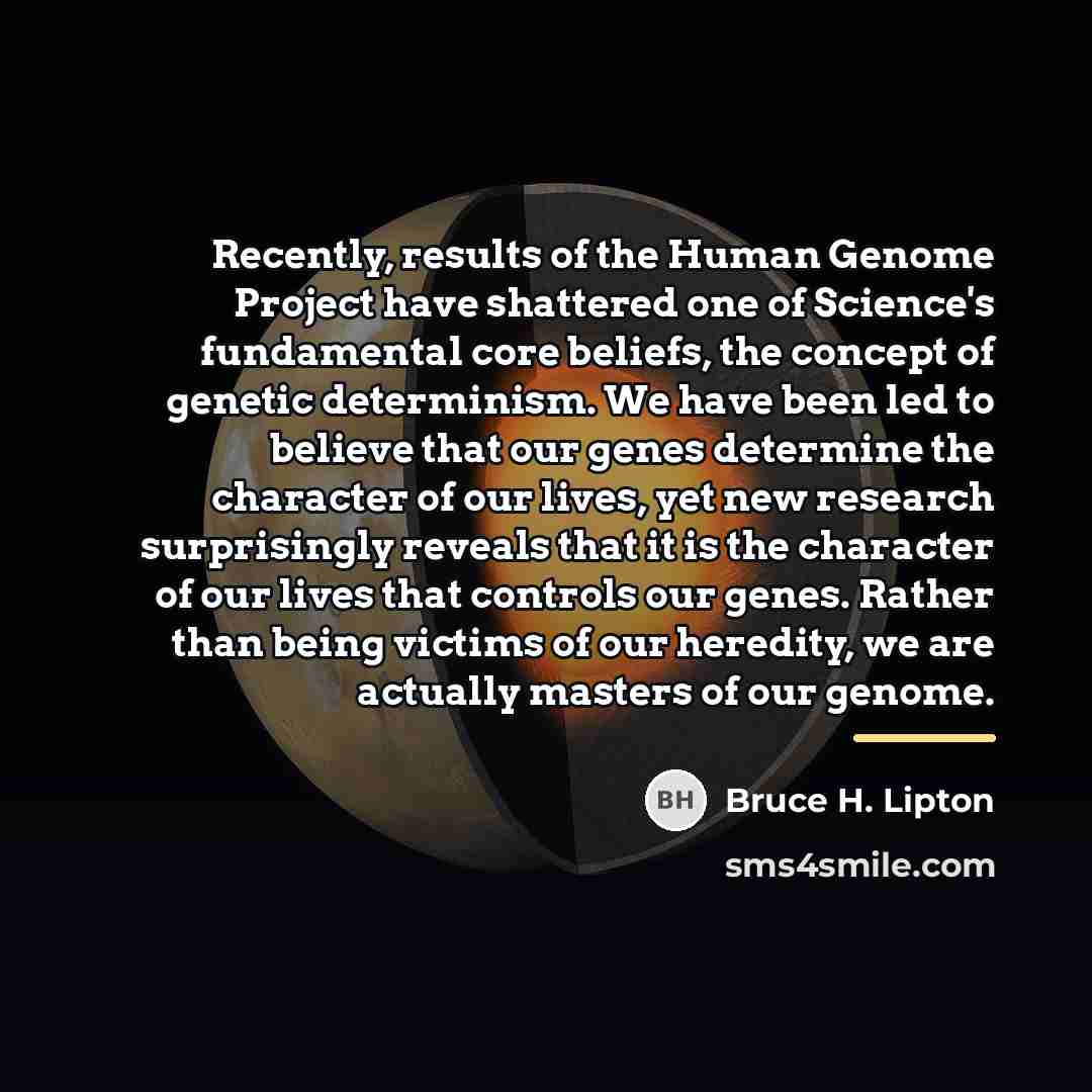 “Recently, results of the Human Genome Project have shattered one…” quote by Bruce H. Lipton