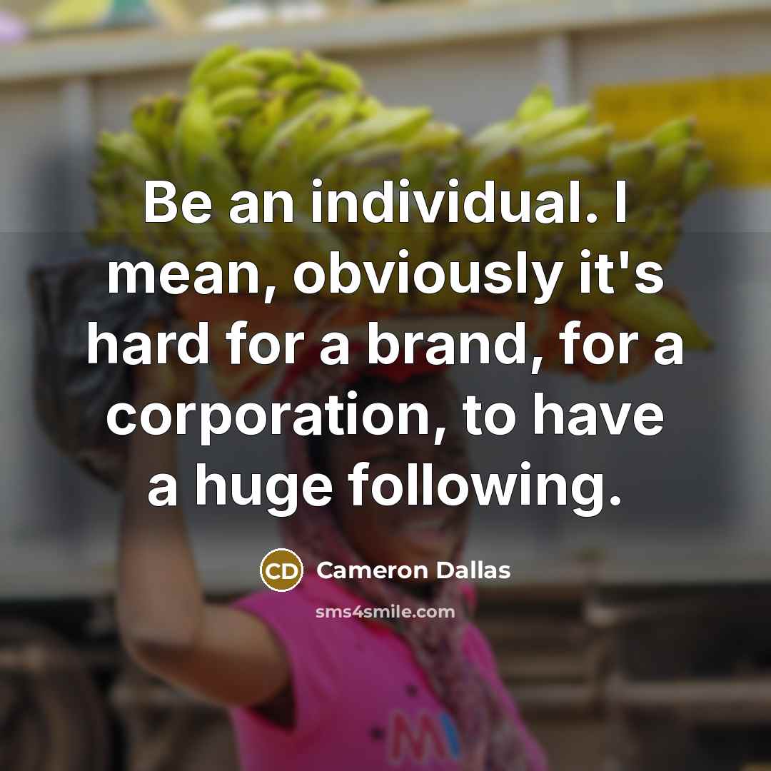 “Be an individual. I mean, obviously it's hard for a…” quote by Cameron Dallas