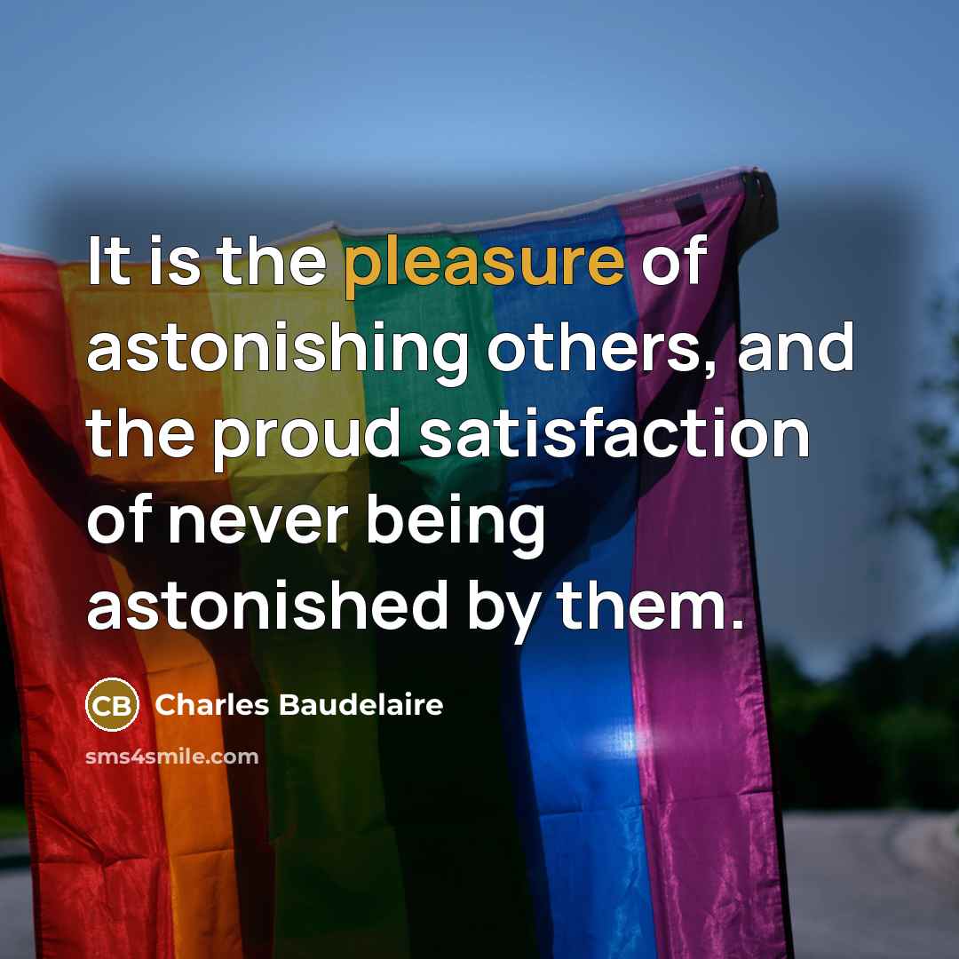 “It is the pleasure of astonishing others, and the proud…” quote by Charles Baudelaire