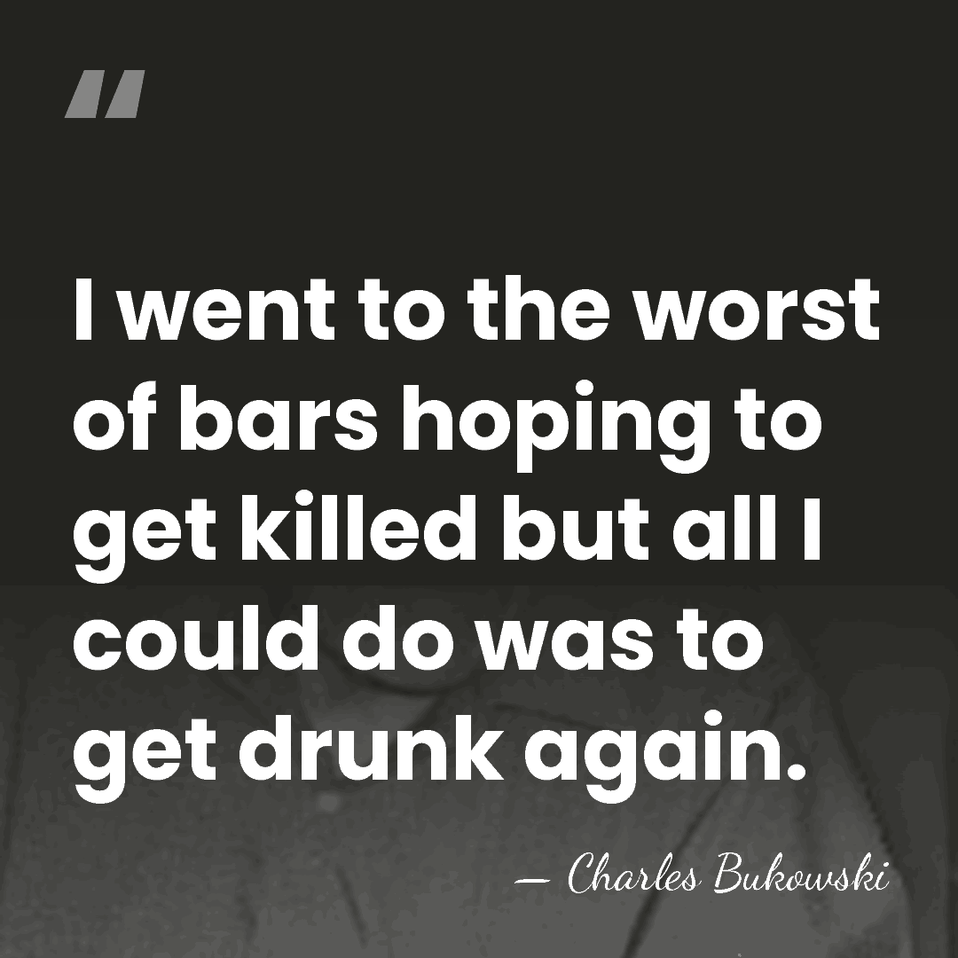 I went to the worst of bars hoping to get killed but&hellip; - Charles Bukowski