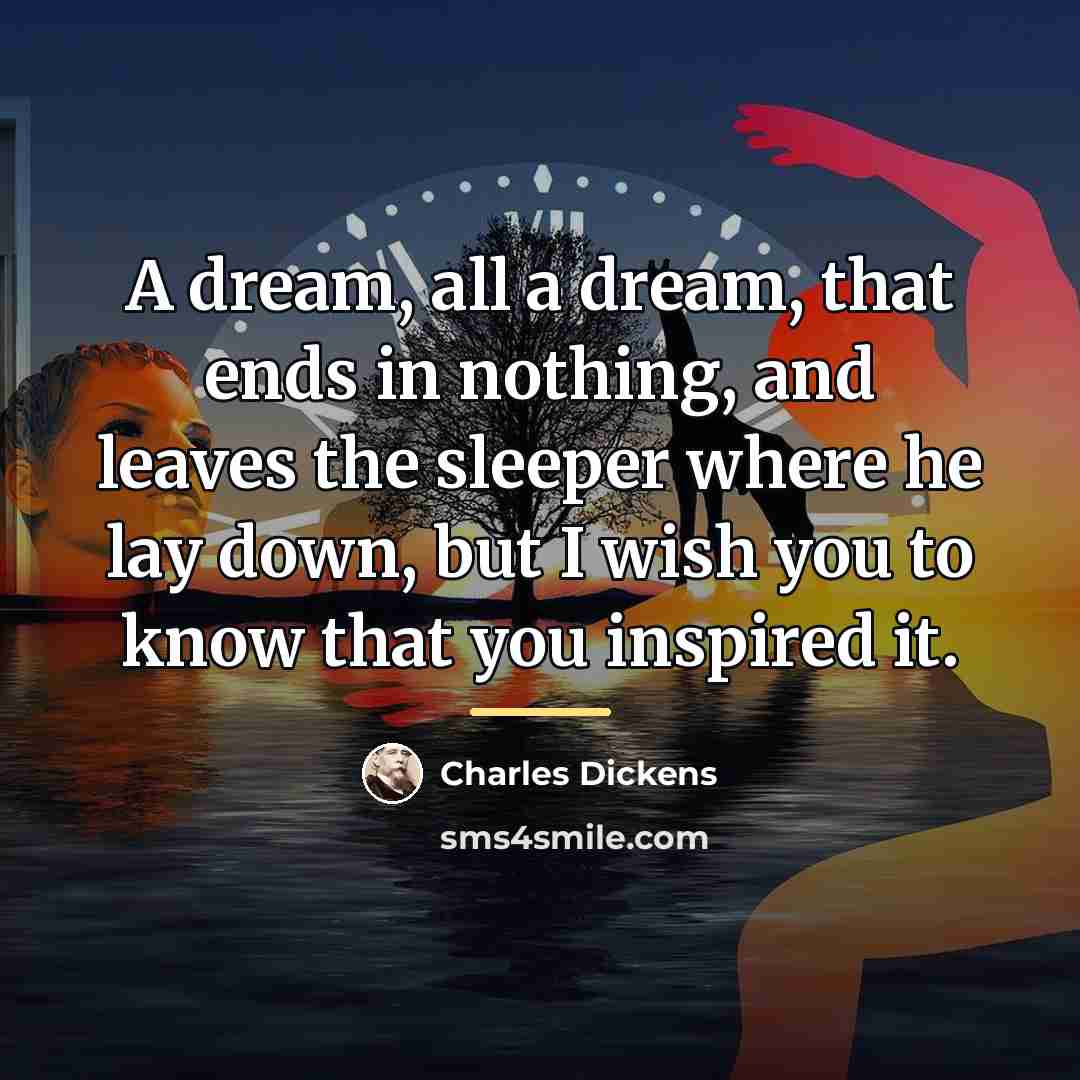 “A dream, all a dream, that ends in nothing, and…” quote by Charles Dickens