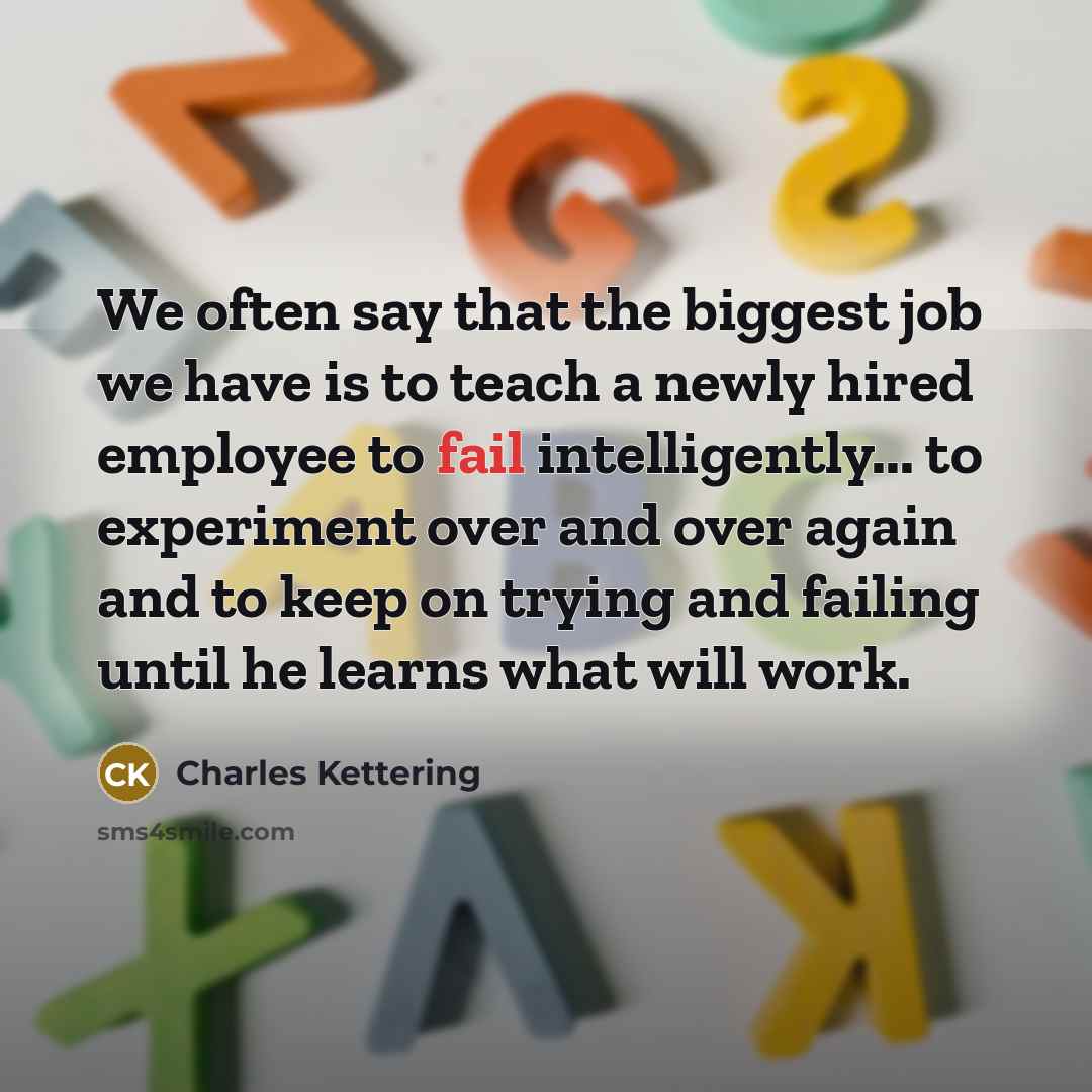 “We often say that the biggest job we have is…” quote by Charles Kettering