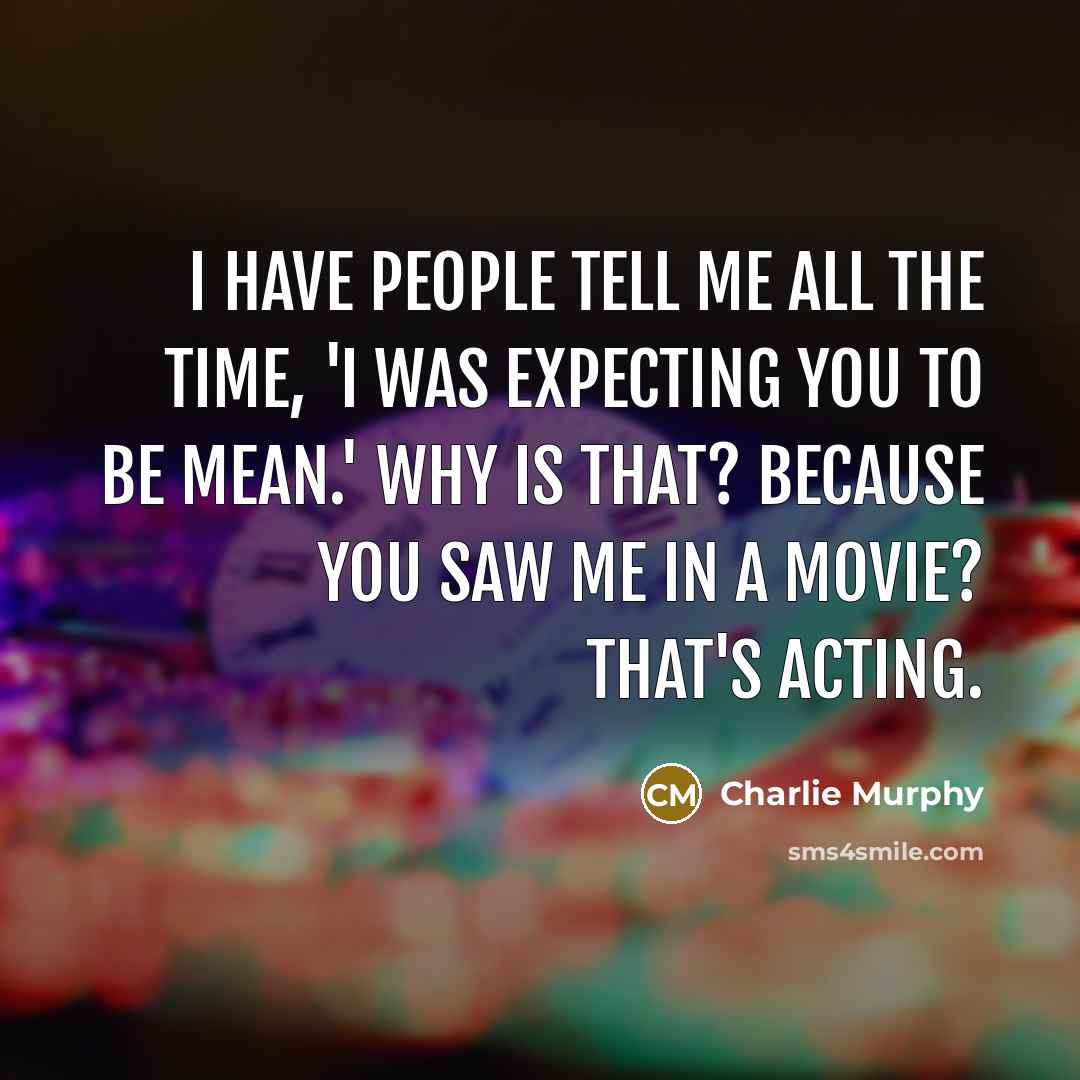 “I have people tell me all the time, 'I was…” quote by Charlie Murphy