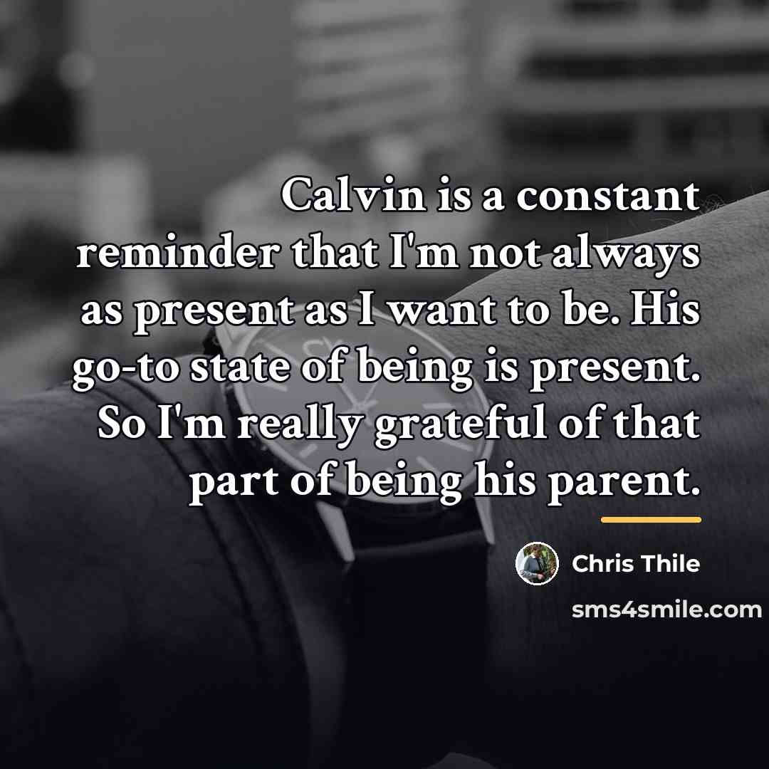 “Calvin is a constant reminder that I'm not always as…” quote by Chris Thile