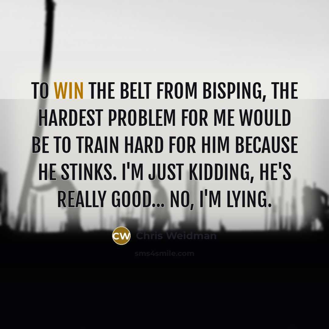 “To win the belt from Bisping, the hardest problem for…” quote by Chris Weidman