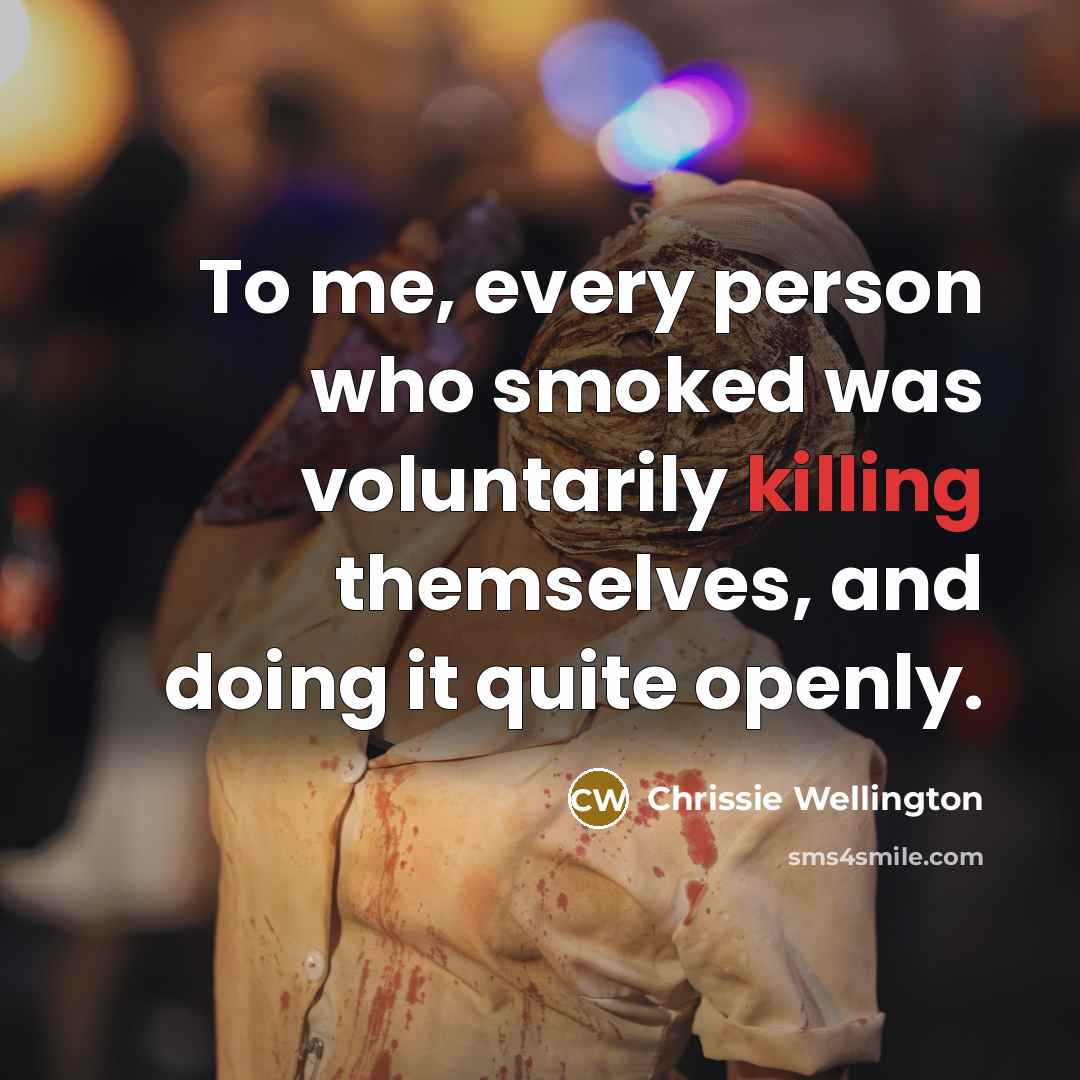 “To me, every person who smoked was voluntarily killing themselves,…” quote by Chrissie Wellington