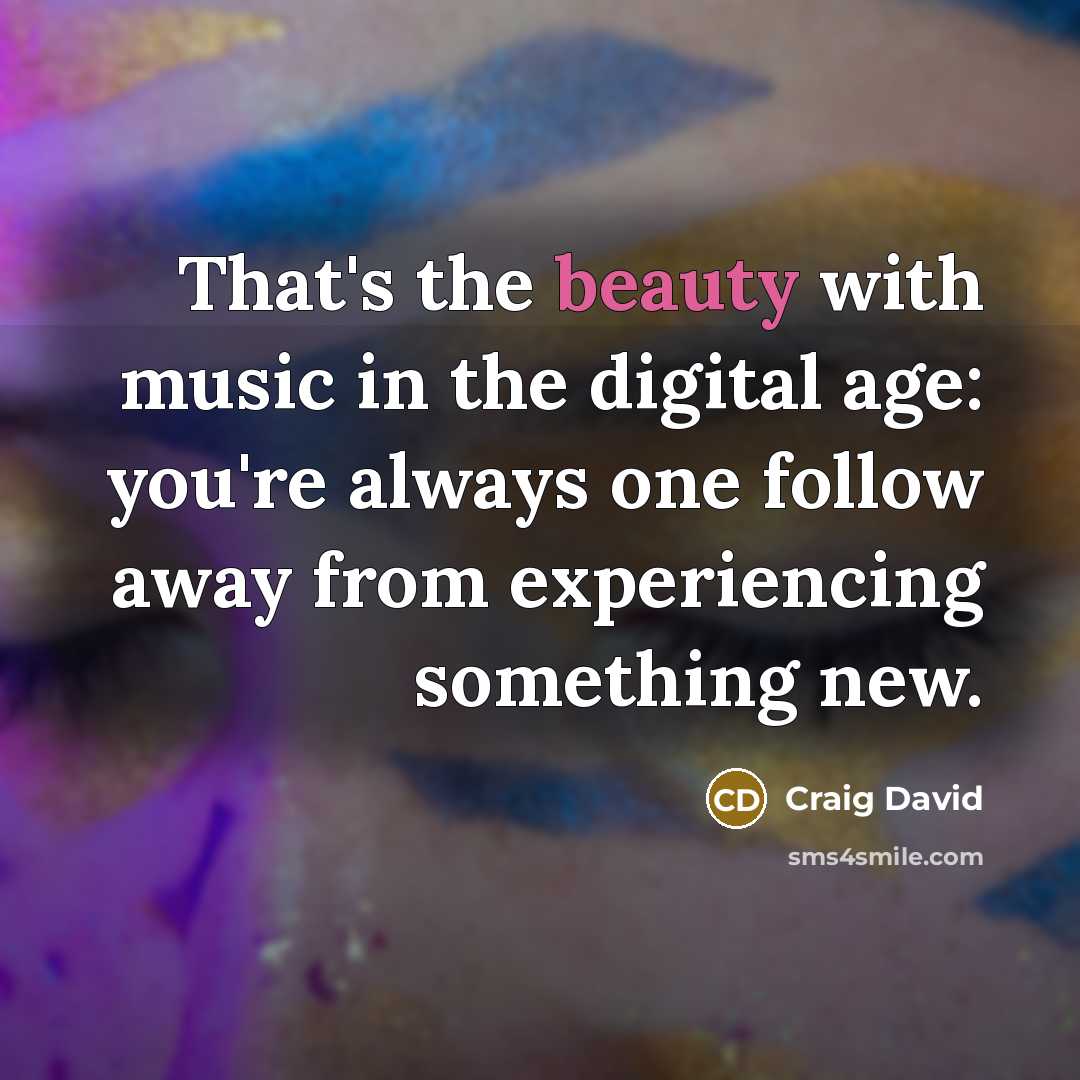 “That's the beauty with music in the digital age: you're…” quote by Craig David