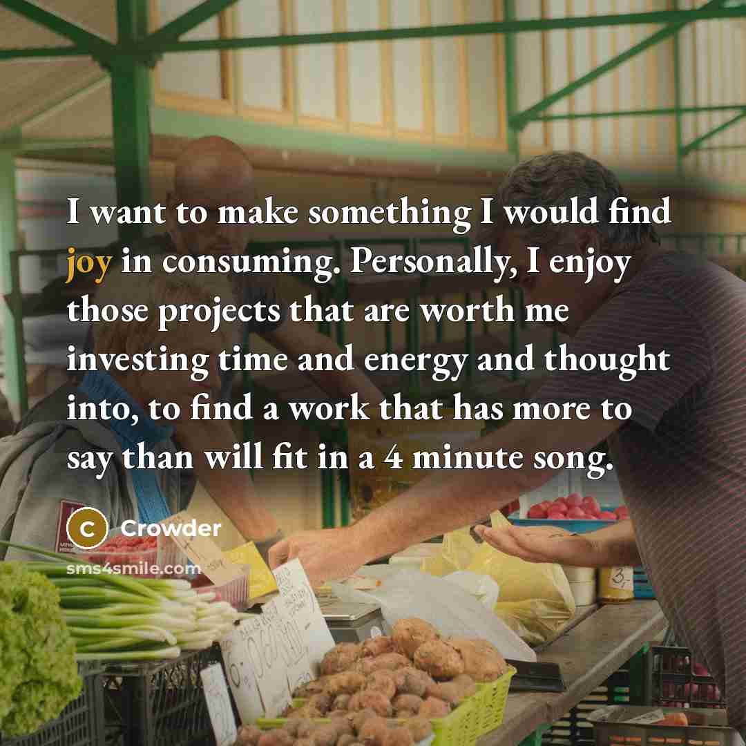 “I want to make something I would find joy in…” quote by Crowder
