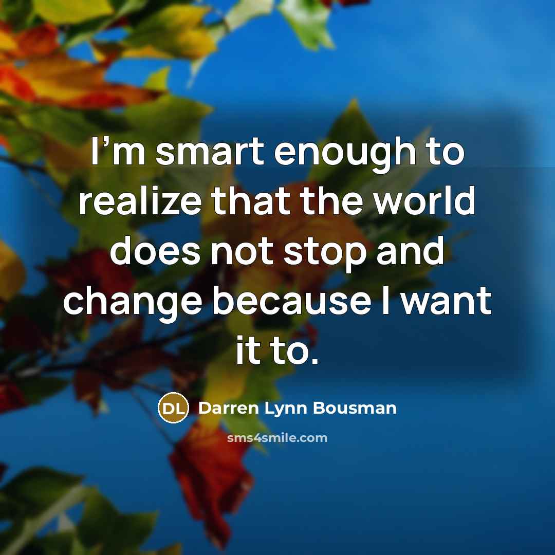 “I'm smart enough to realize that the world does not…” quote by Darren Lynn Bousman