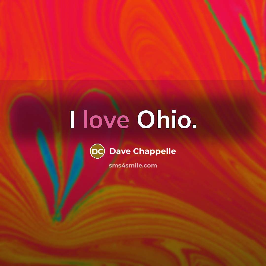 “I love Ohio.” quote by Dave Chappelle