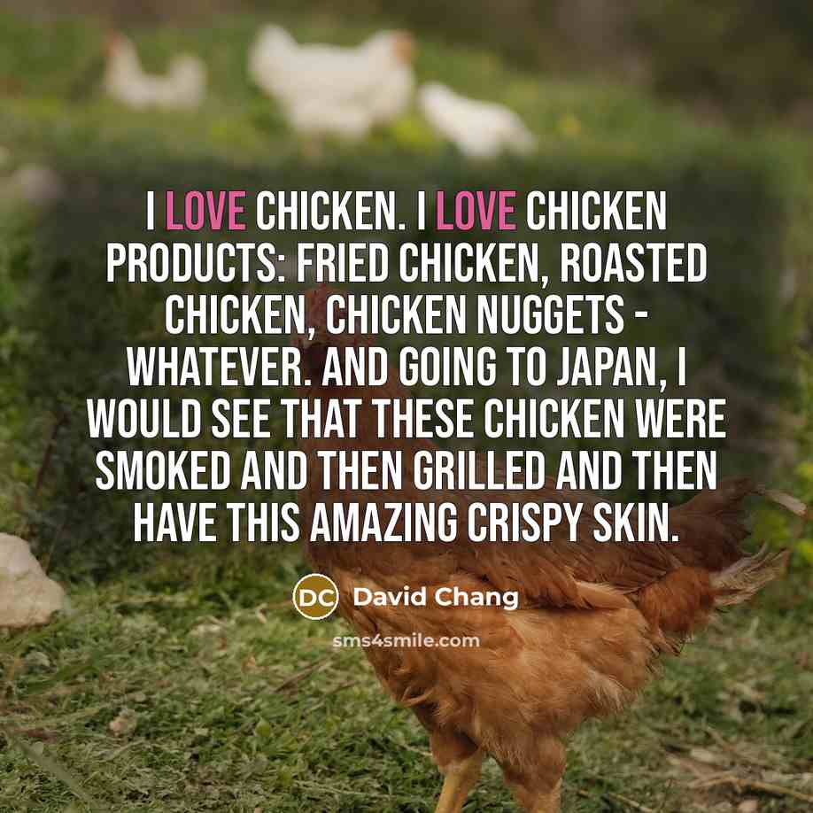 “I love chicken. I love chicken products: fried chicken, roasted…” quote by David Chang