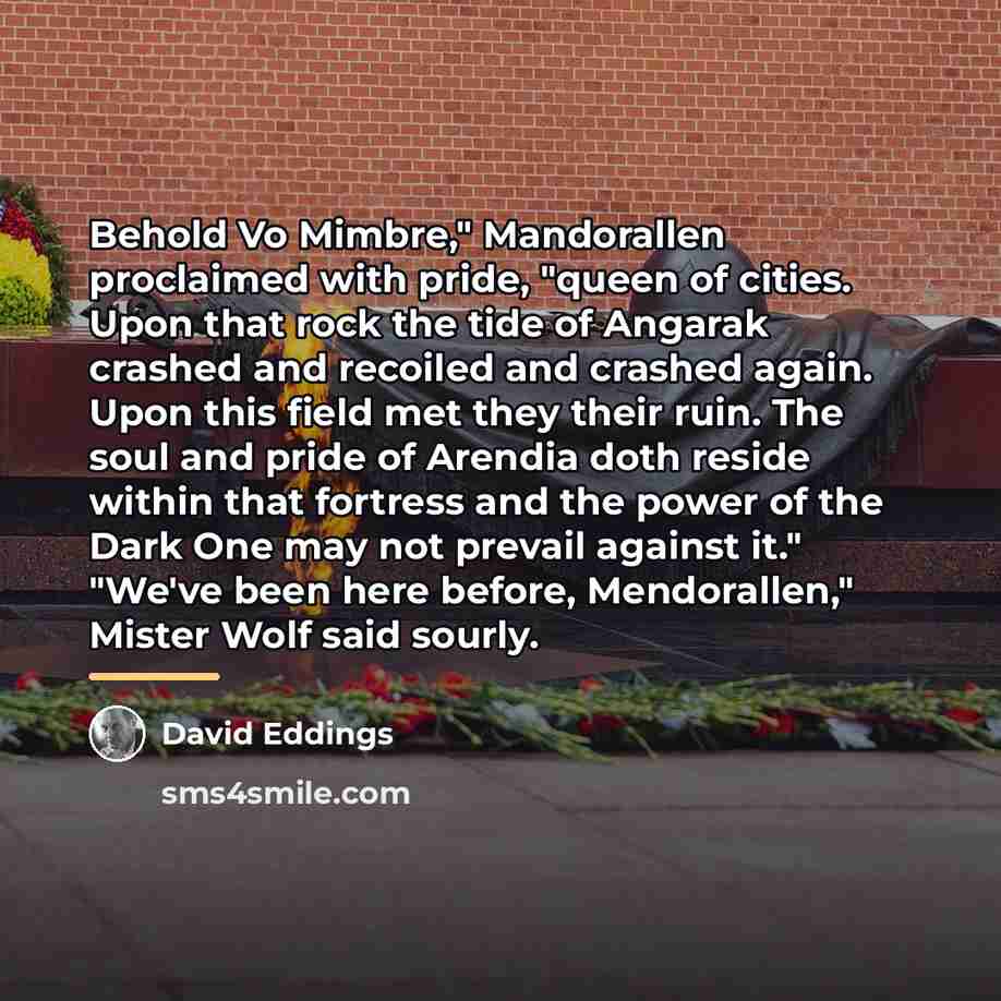 “Behold Vo Mimbre," Mandorallen proclaimed with pride, "queen of cities.…” quote by David Eddings