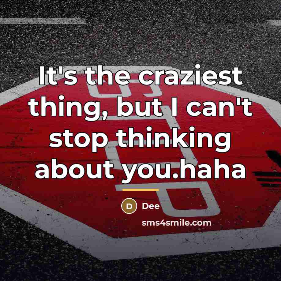 “It's the craziest thing, but I can't stop thinking about…” quote by Dee