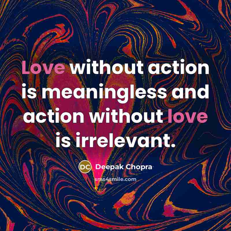 “Love without action is meaningless and action without love is…” quote by Deepak Chopra