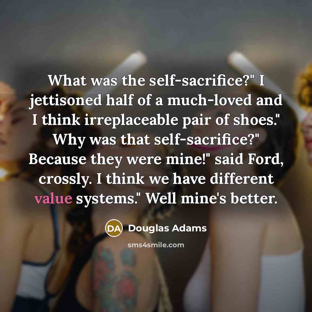 “What was the self-sacrifice?" I jettisoned half of a much-loved…” quote by Douglas Adams