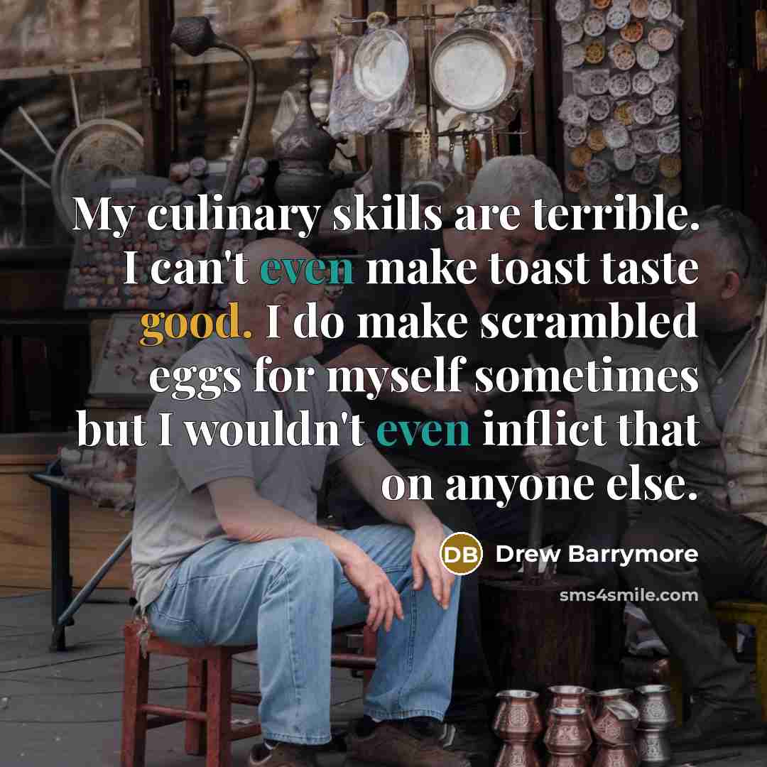 “My culinary skills are terrible. I can't even make toast…” quote by Drew Barrymore