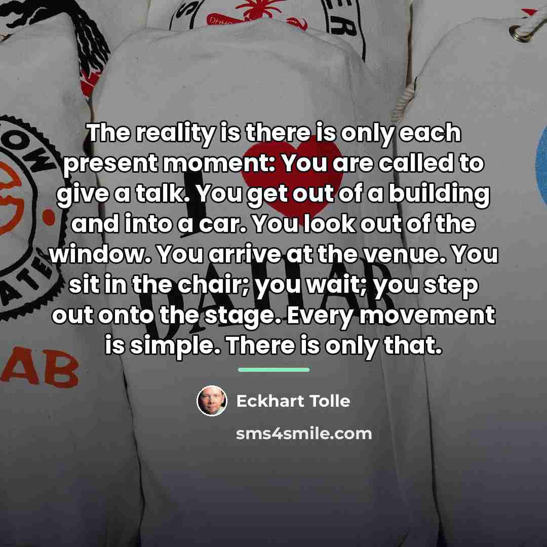 “The reality is there is only each present moment: You…” quote by Eckhart Tolle