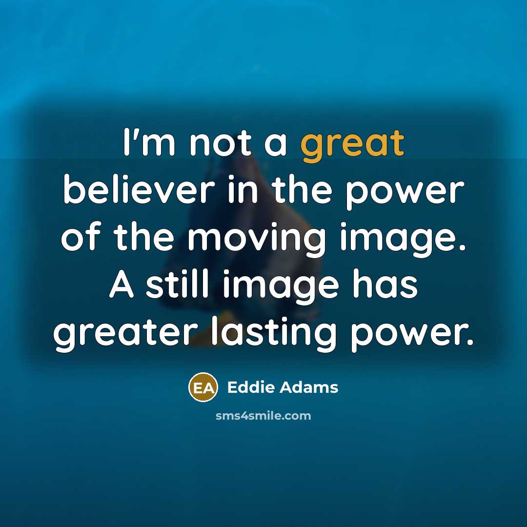 “I'm not a great believer in the power of the…” quote by Eddie Adams