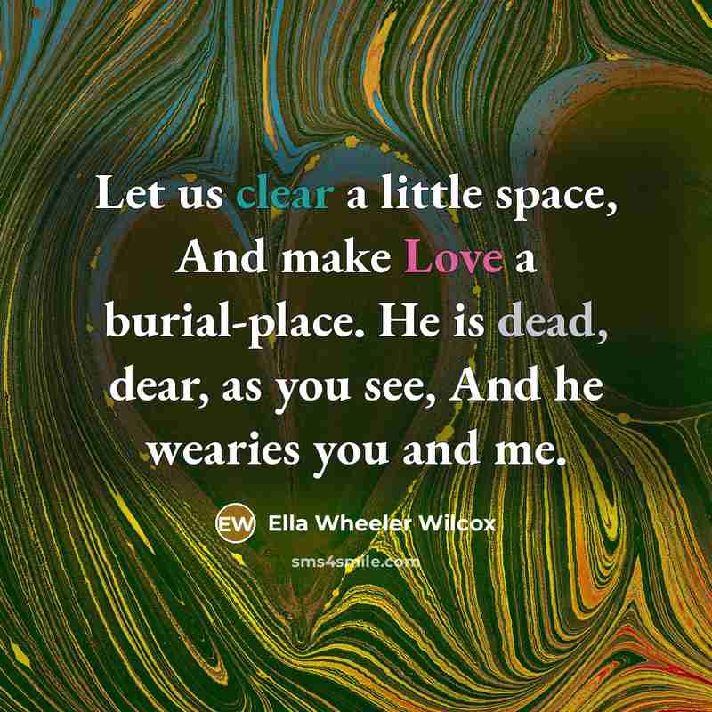 “Let us clear a little space, And make Love a…” quote by Ella Wheeler Wilcox