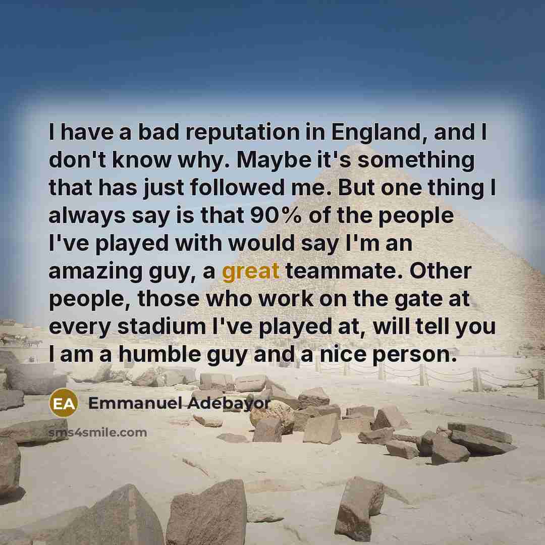 “I have a bad reputation in England, and I don't…” quote by Emmanuel Adebayor