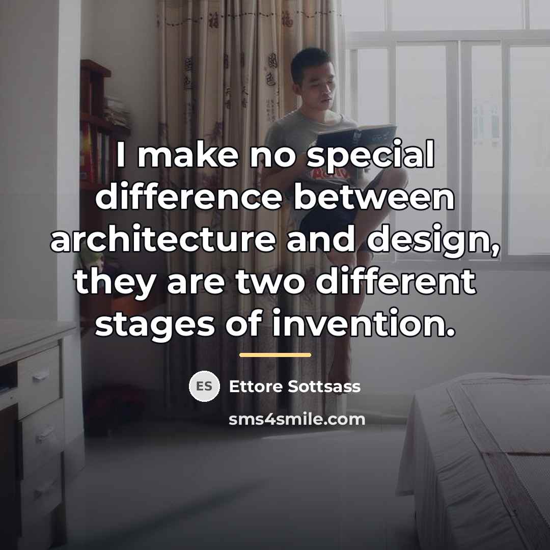 “I make no special difference between architecture and design, they…” quote by Ettore Sottsass