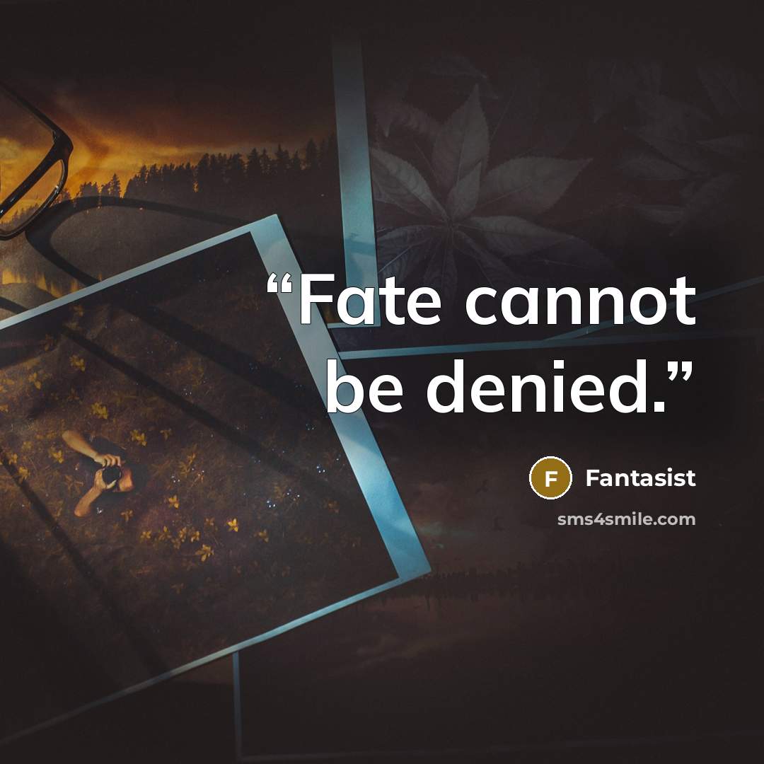 “Fate cannot be denied.” quote by Fantasist