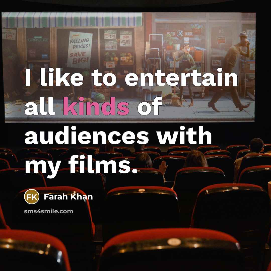 “I like to entertain all kinds of audiences with my…” quote by Farah Khan