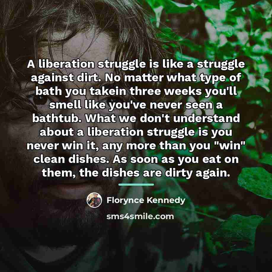 “A liberation struggle is like a struggle against dirt. No…” quote by Florynce Kennedy