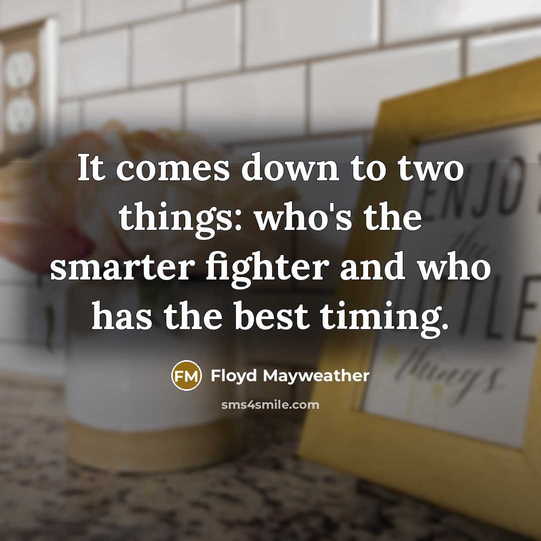 “It comes down to two things: who's the smarter fighter…” quote by Floyd Mayweather