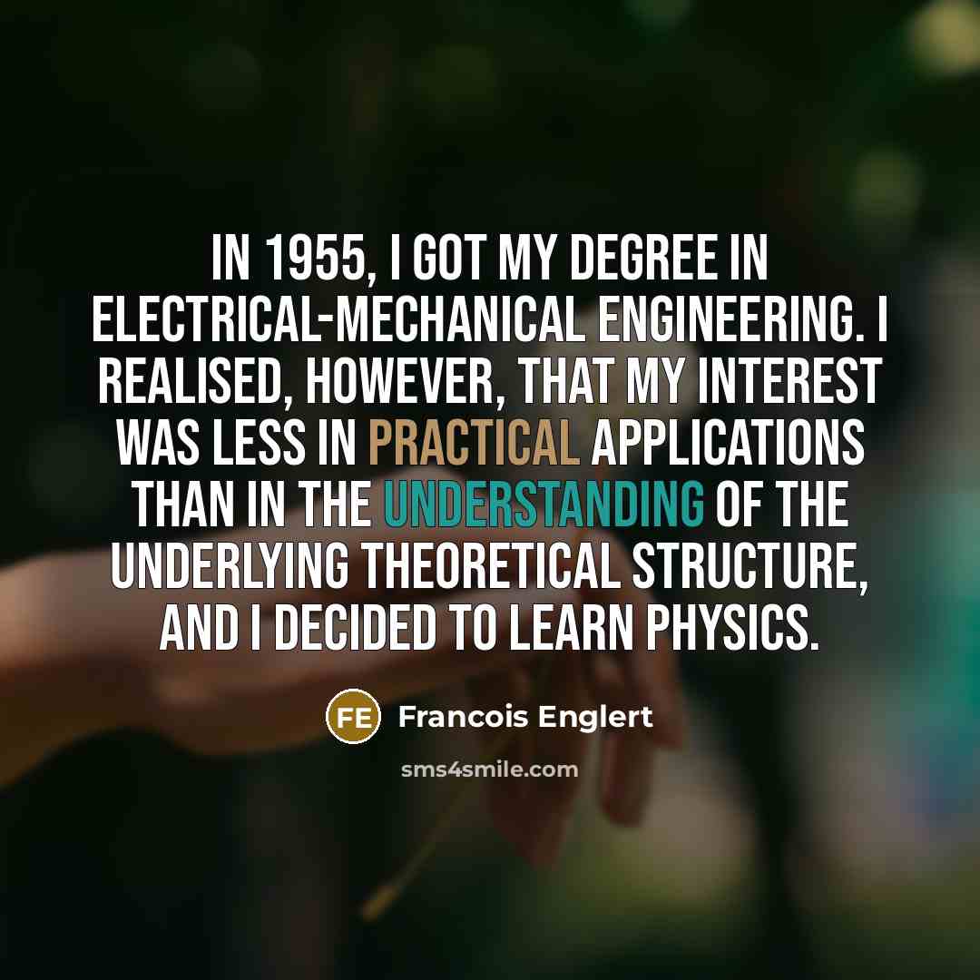 “In 1955, I got my degree in electrical-mechanical engineering. I…” quote by Francois Englert
