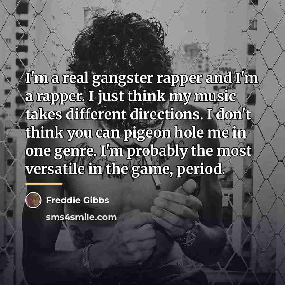 “I'm a real gangster rapper and I'm a rapper. I…” quote by Freddie Gibbs