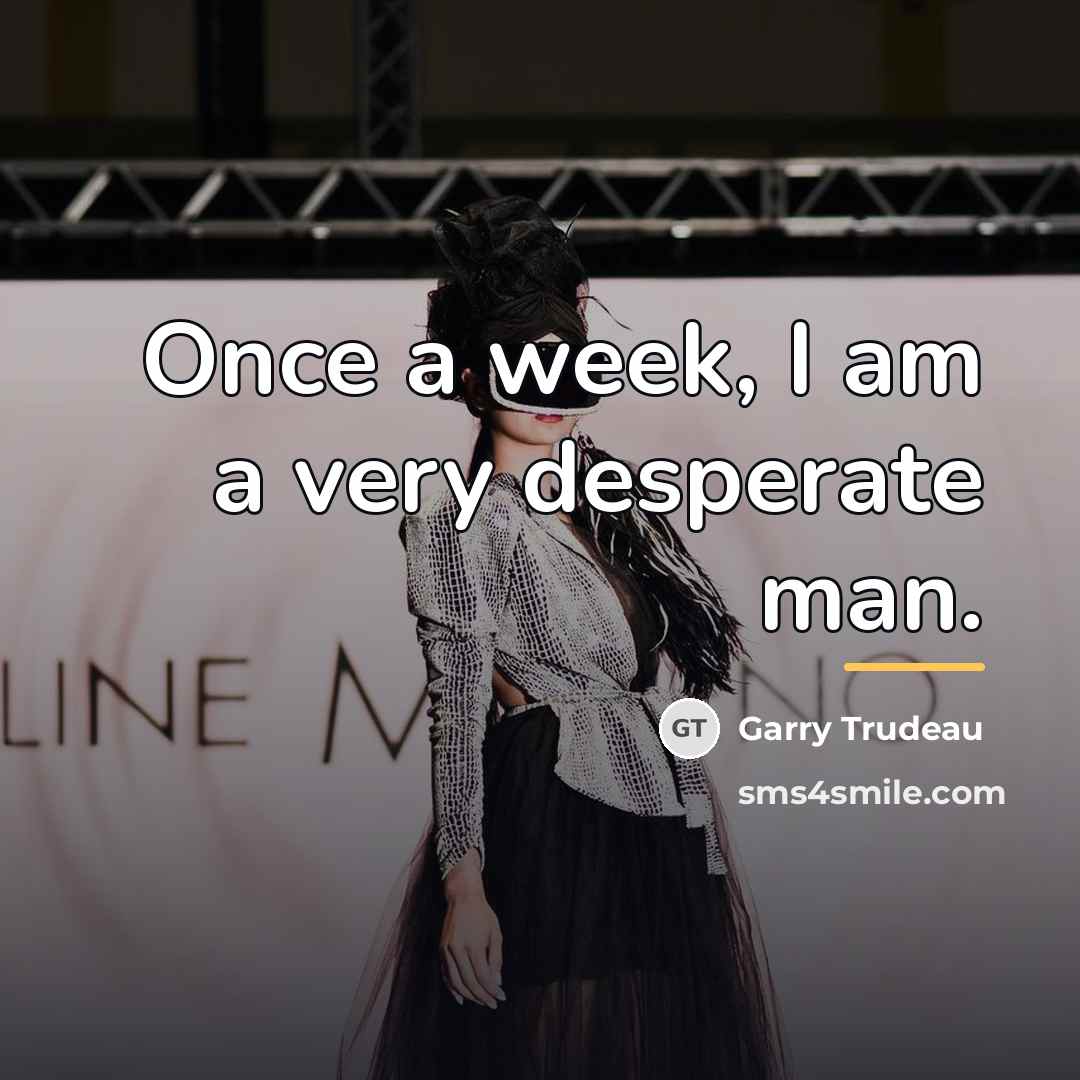“Once a week, I am a very desperate man.…” quote by Garry Trudeau