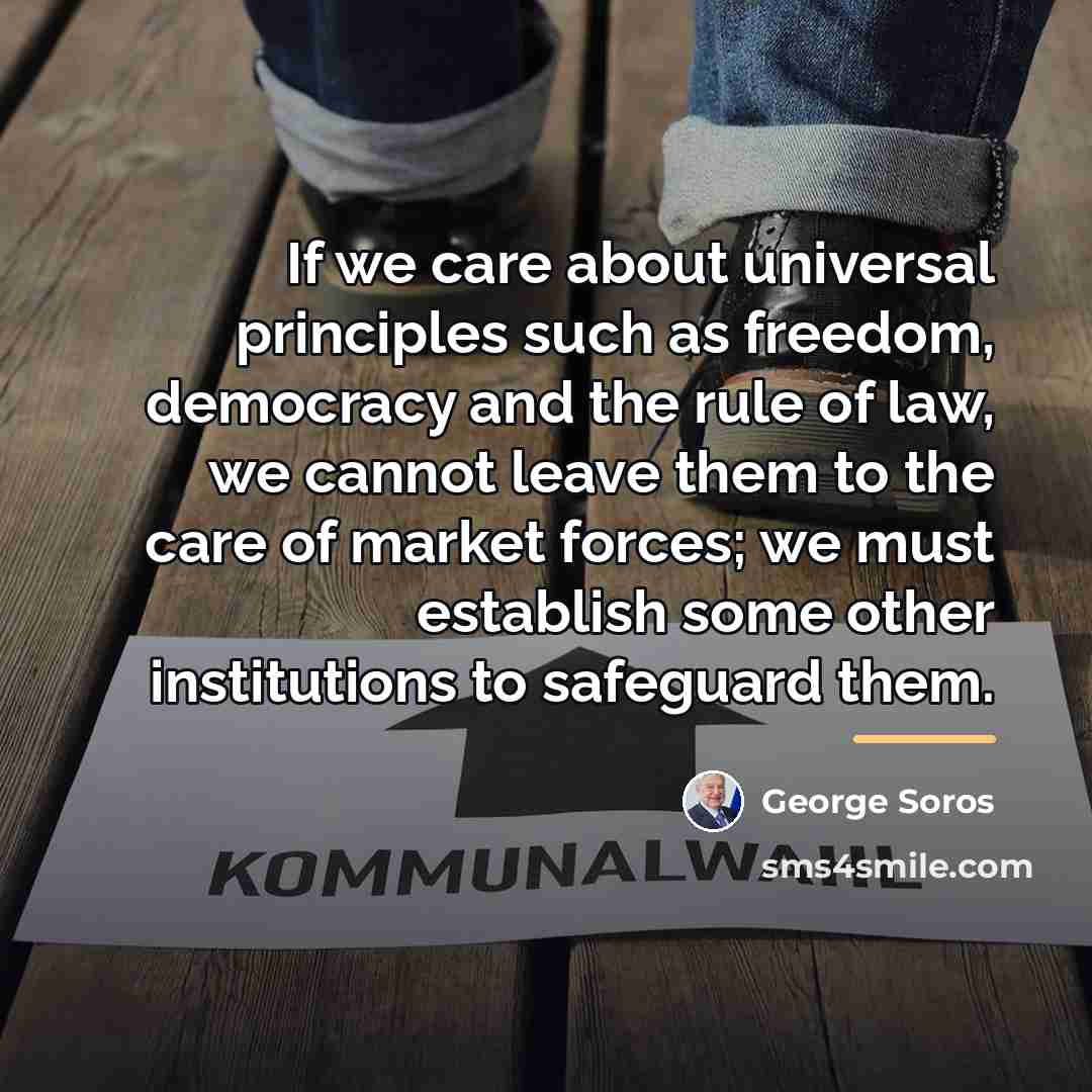 “If we care about universal principles such as freedom, democracy…” quote by George Soros