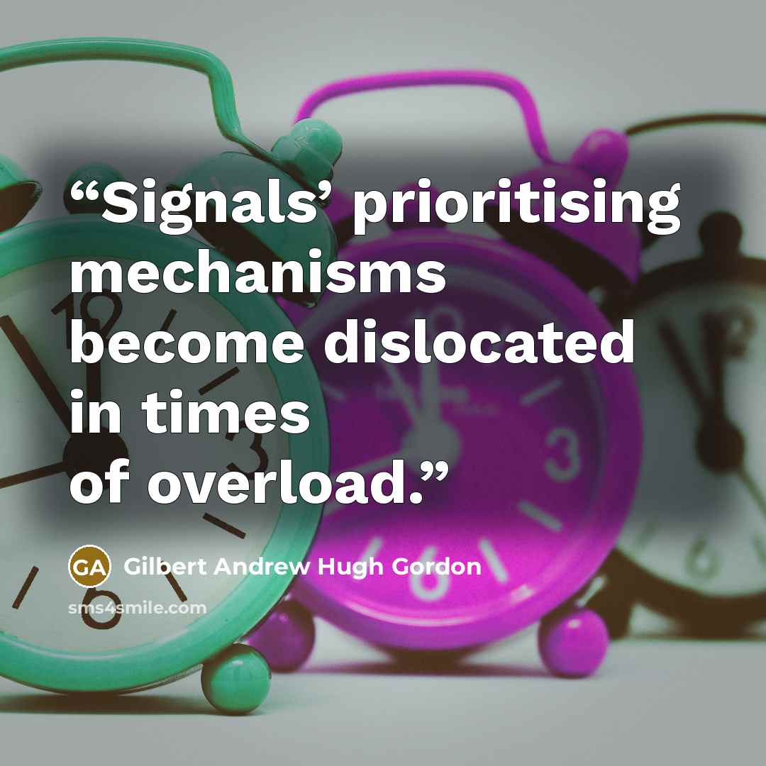 “Signals’ prioritising mechanisms become dislocated in times of overload.” quote by Gilbert Andrew Hugh Gordon