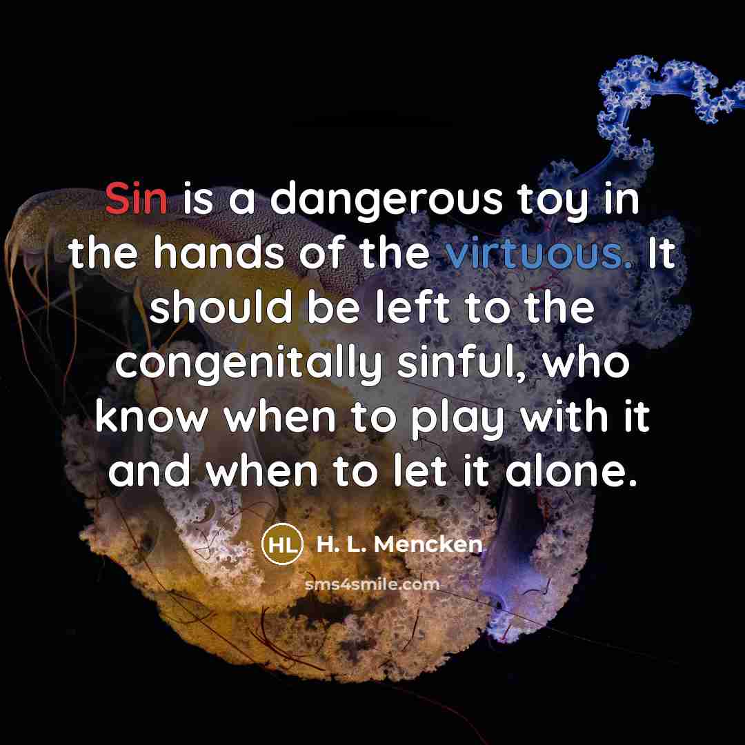 “Sin is a dangerous toy in the hands of the…” quote by H. L. Mencken