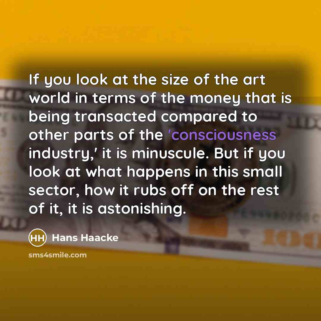 “If you look at the size of the art world…” quote by Hans Haacke