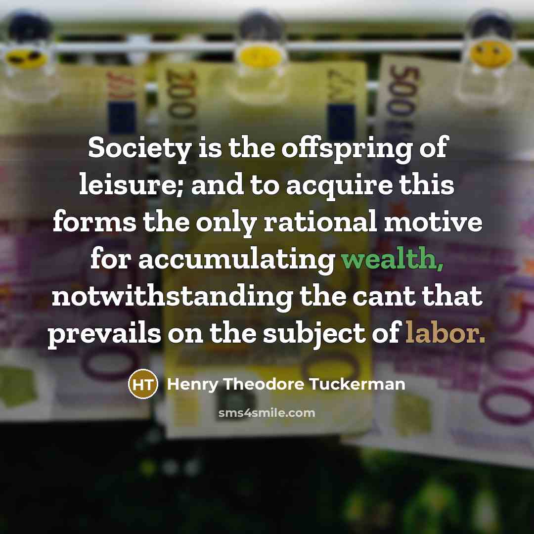 “Society is the offspring of leisure; and to acquire this…” quote by Henry Theodore Tuckerman