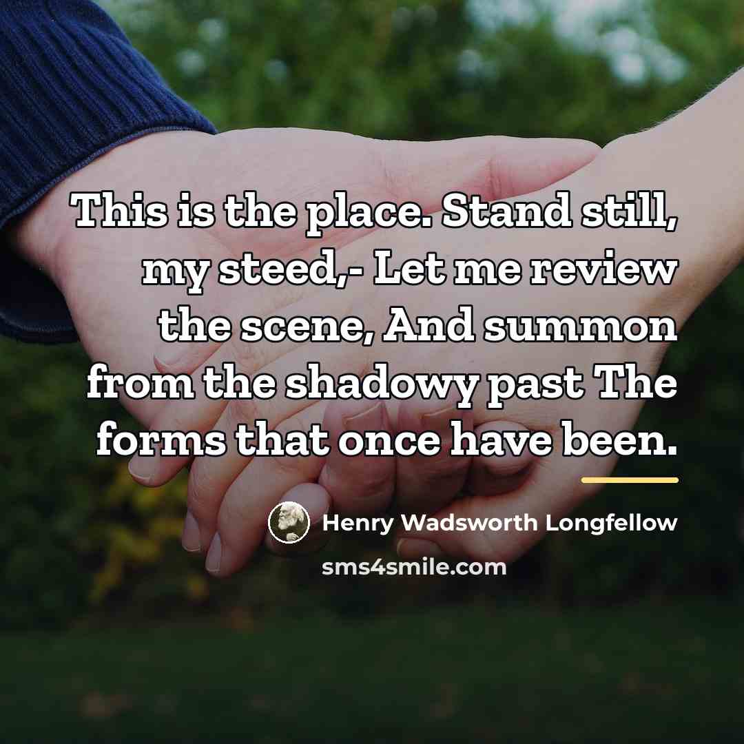 “This is the place. Stand still, my steed,- Let me…” quote by Henry Wadsworth Longfellow
